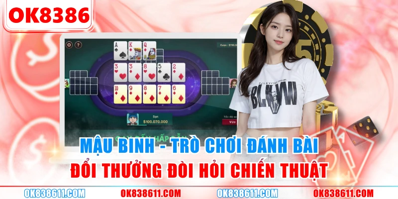 Mậu Binh - Trò chơi đánh bài đổi thưởng đòi hỏi chiến thuật