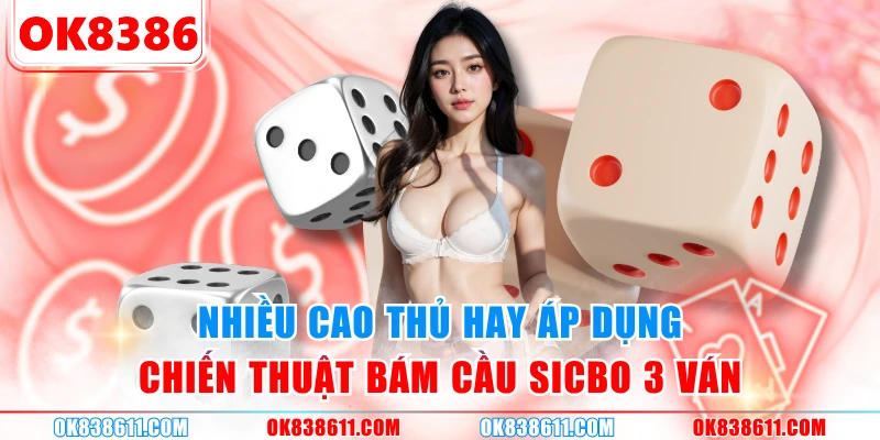 Nhiều cao thủ hay áp dụng chiến thuật bám cầu Sicbo 3 ván