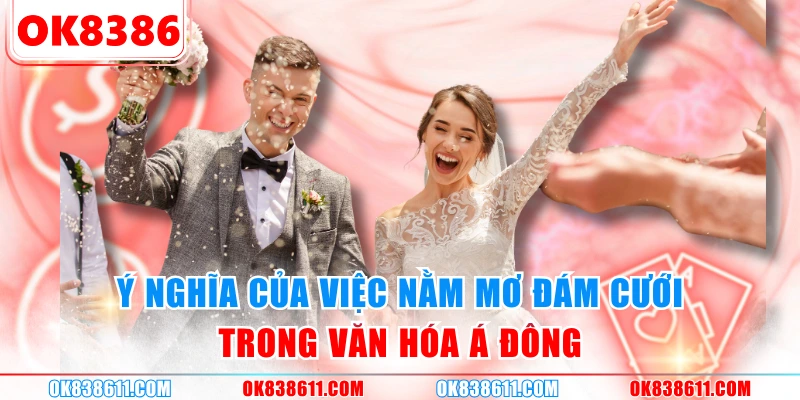 Ý nghĩa của việc nằm mơ đám cưới trong văn hóa Á Đông